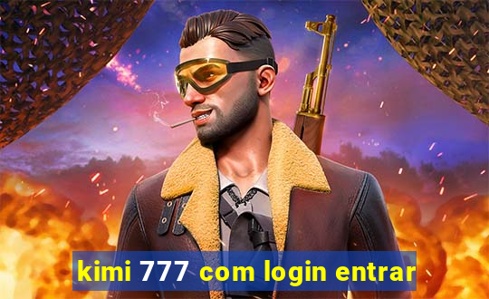 kimi 777 com login entrar